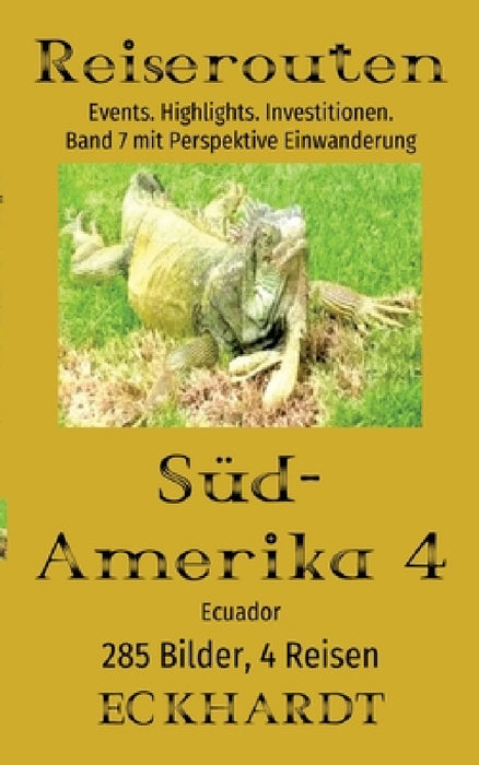 Ecuador 2025 (Südamerika 4): Reiseführer mit Perspektive Einwanderung, 285 Bilder, 13 jahreszeitliche Events, Highlights. Investitionen. by Bernd H. Eckhardt, Cornelia Eckhardt
