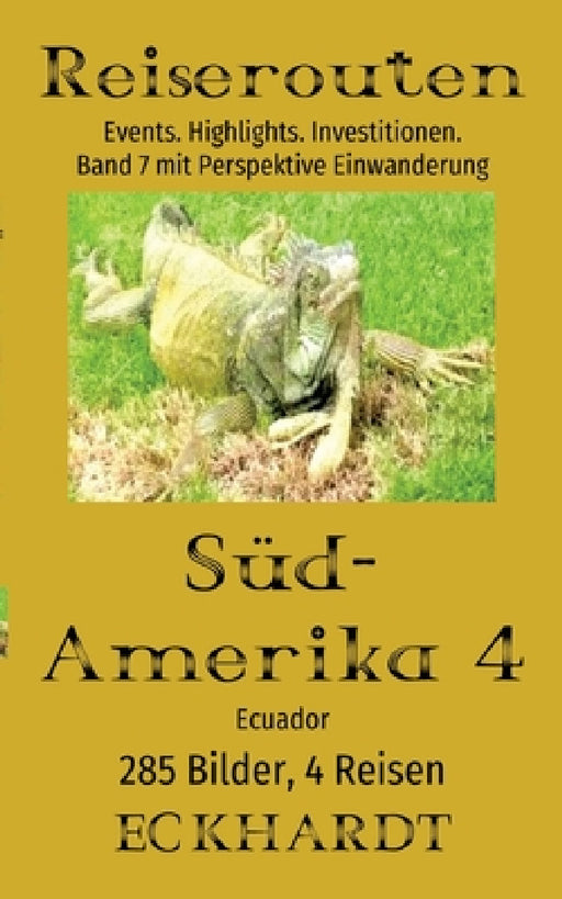 Ecuador 2025 (Südamerika 4): Reiseführer mit Perspektive Einwanderung, 285 Bilder, 13 jahreszeitliche Events, Highlights. Investitionen. by Bernd H. Eckhardt, Cornelia Eckhardt