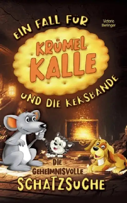 Die geheimnisvolle Schatzsuche - Ein Fall für Krümel Kalle und die Keksbande: Ein interaktives Kinderbuch ab 6 Jahren zum Mitraten - voller Abenteuer, by Victoria Berlinger