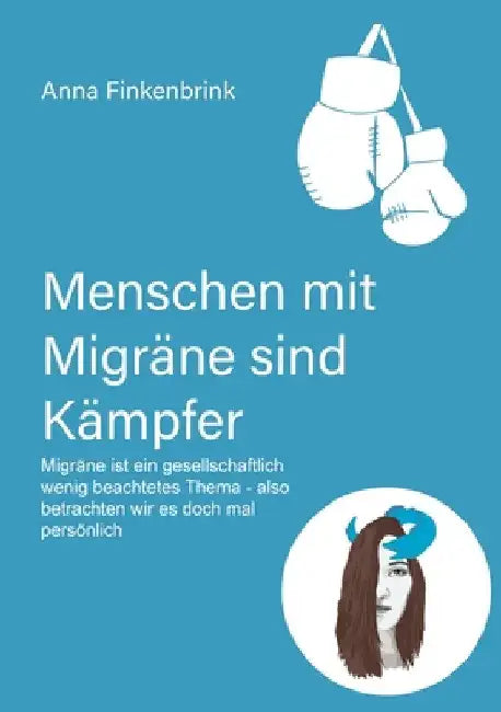 Menschen mit Migräne sind Kämpfer: Migräne ist ein gesellschaftlich wenig beachtetes Thema - also betrachten wir es doch mal persönlich by Anna Finkenbrink
