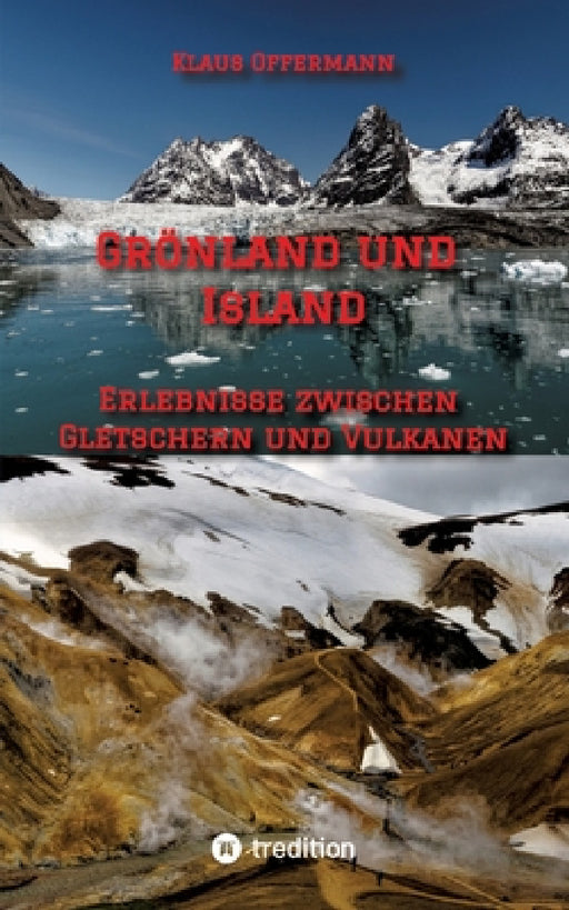Grönland und Island: Erlebnisse zwischen Gletschern und Vulkanen by Klaus Offermann