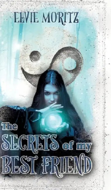 The Secrets of my Best Friend: Magische Zeitreise, Jugend-Fantasy by Elvie Moritz
