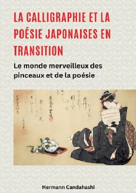 La calligraphie et la poésie japonaises en transition: Le monde merveilleux des pinceaux et de la poésie by Hermann Candahashi