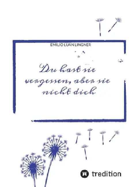 Du hast sie vergessen, aber sie nicht dich by Emilio Luan Lingner