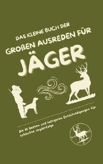 Das kleine Buch der großen Ausreden für Jäger: Die 111 besten und lustigsten Entschuldigungen für schlechte Jagderfolge by Michael Beutel