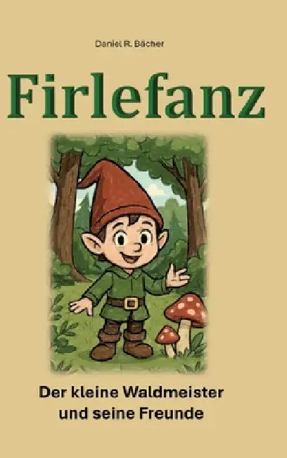 Firlefanz: Der kleine Waldmeister uns seine Freunde by Daniel R. Bächer