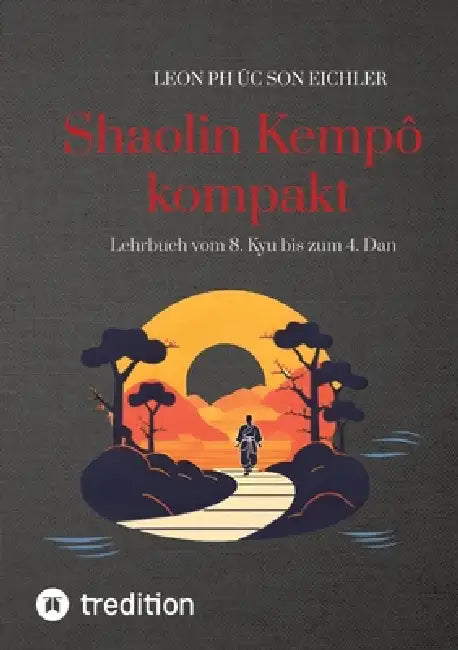 Shaolin Kempo kompakt: Lehrbuch vom 8. Kyu bis zum 4. Dan by Shaolin Kempo Münster, Leon Phuc Son Eichler