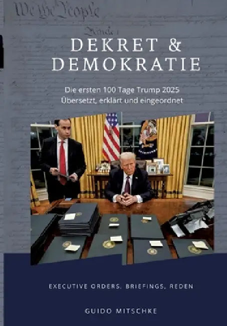 Dekret  Demokratie  100 Tage Trump 2025 by Guido Mitschke