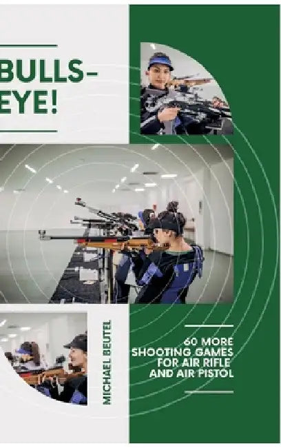 Bullseye!: 60 more shooting games for air rifle and air pistol by Michael Beutel