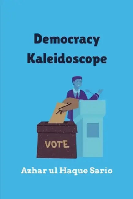 Democracy Kaleidoscope by Azhar Ul Haque Sario