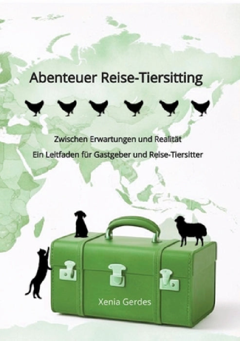 Abenteuer Reise-Tiersitting: Zwischen Erwartungen und Realität - Ein Leitfaden für Gastgeber und Reise-Tiersitter by Xenia Gerdes