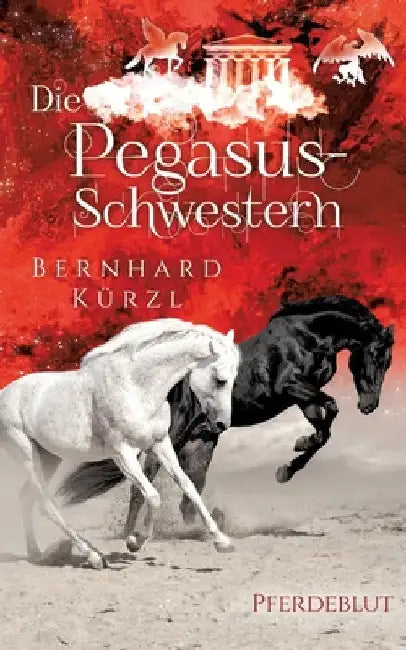 Die Pegasus-Schwestern: Pferdeblut by Bernhard Kürzl
