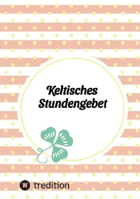 Keltisches Stundengebet: Schöpfungsspiritualität by Stefan Thiel