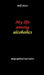My life among alcoholics - Addiction, alcoholic, co-dependencies, divorce, illegitimate children, suizide, psychotherapies, self-help group by Rolf Horst
