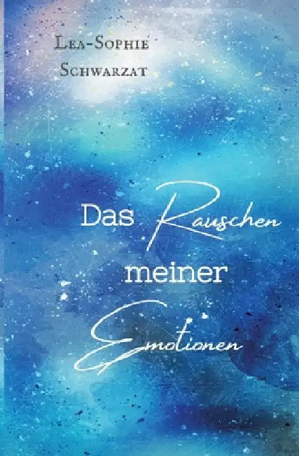 Das Rauschen meiner Emotionen by Lea-Sophie Schwarzat