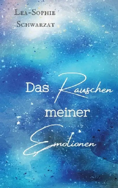 Das Rauschen meiner Emotionen by Lea-Sophie Schwarzat