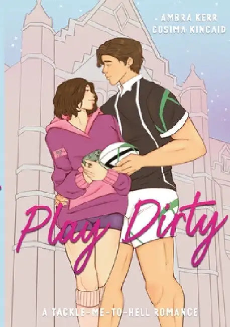 Play Dirty: A Tackle-Me-To-Hell Romance by Ambra Kerr