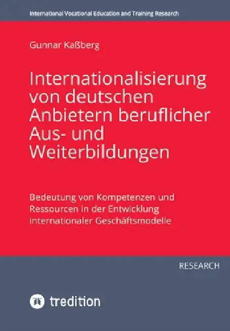 Internationalisierung von deutschen Anbietern beruflicher Aus- und Weiterbildungen: Bedeutung von Kompetenzen und Ressourcen in der Entwicklung intern by Michael Gessler
