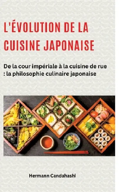 L'évolution de la cuisine japonaise: De la cour impériale à la cuisine de rue: la philosophie culinaire japonaise by Hermann Candahashi
