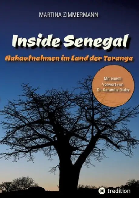 Inside Senegal: Reportagen im pulsierenden Dakar, im spirituellen Touba, in Naturparadiesen und Fischerdörfern. Alltag und Gesellschaft, Traditionen u by Martina Zimmermann