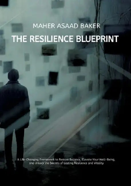 The Resilience Blueprint by Maher Asaad Baker