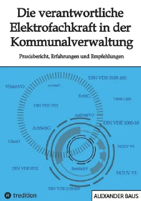 Die verantwortliche Elektrofachkraft in der Kommunalverwaltung: Praxisbericht, Erfahrungen und Empfehlungen by Alexander Baus