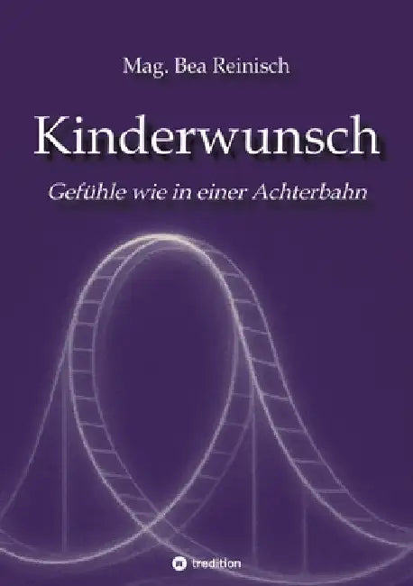 Kinderwunsch: Eine Gefühlsreise wie in einer Achterbahn by Mag Bea Reinisch