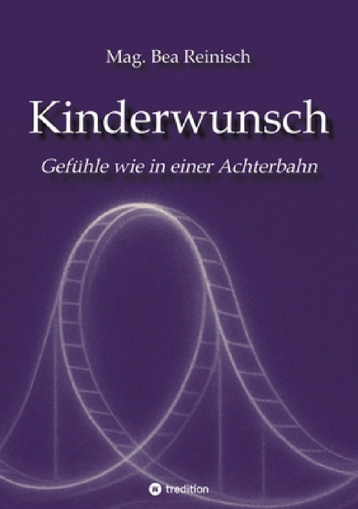 Kinderwunsch: Eine Gefühlsreise wie in einer Achterbahn by Mag Bea Reinisch