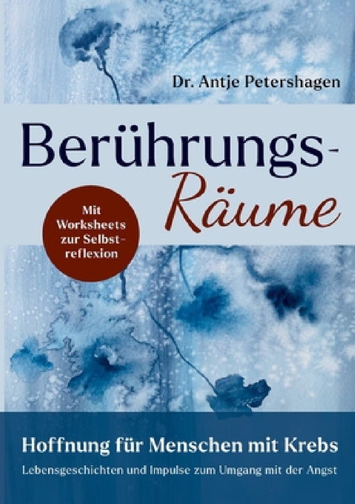 Berührungsräume - Hoffnung für Menschen mit Krebs: Lebensgeschichten und Impulse zum Umgang mit der Angst bei Diagnose Krebs, mit Worksheets mit Übung by Antje Petershagen