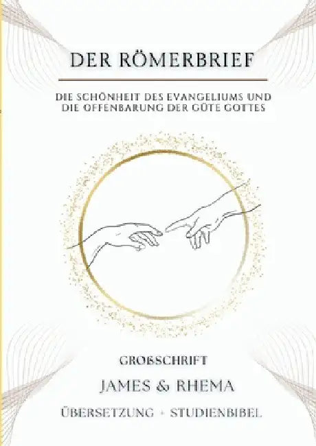 Der Römerbrief (Großschrift) - Studienbibel: Die Schönheit des Evangeliums und die Offenbarung der Güte Gottes by James & Rhema