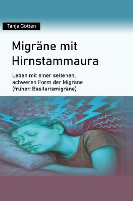 Migräne mit Hirnstammaura: Leben mit einer seltenen, schweren Form der Migräne (früher: Basilarismigräne) by Tanja Götten