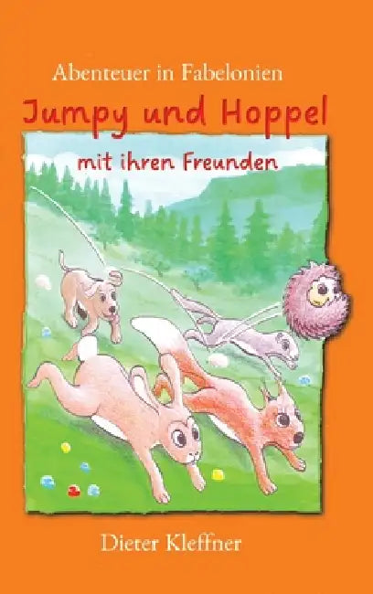 Abenteuer in Fabelonien, eine fantastische Reise in ein unbekanntes Land: Jumpy und Hoppel mit ihren Freunden erleben lustige und spannende Geschichte by Dieter Kleffner