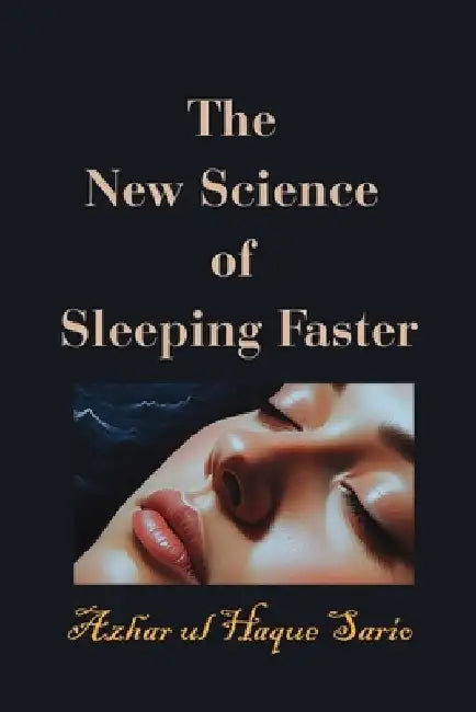 The New Science of Sleeping Faster by Azhar Ul Haque Sario