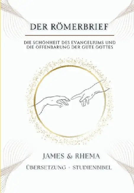 Der Römerbrief - Studienbibel: Die Schönheit des Evangeliums und die Offenbarung der Güte Gottes by James & Rhema