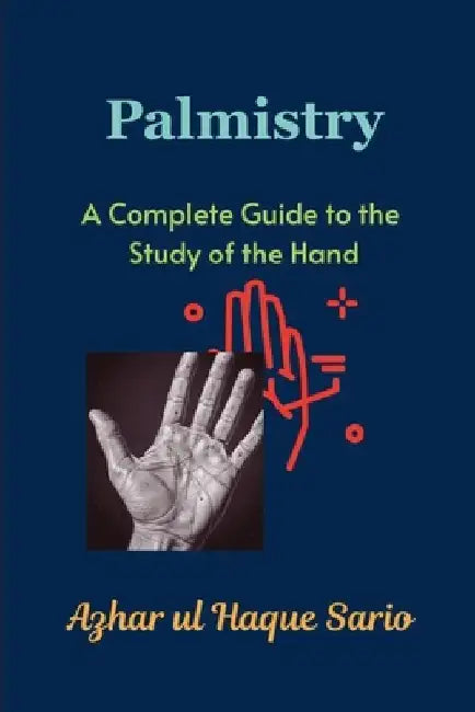 Palmistry: A Complete Guide to the Study of the Hand by Azhar Ul Haque Sario