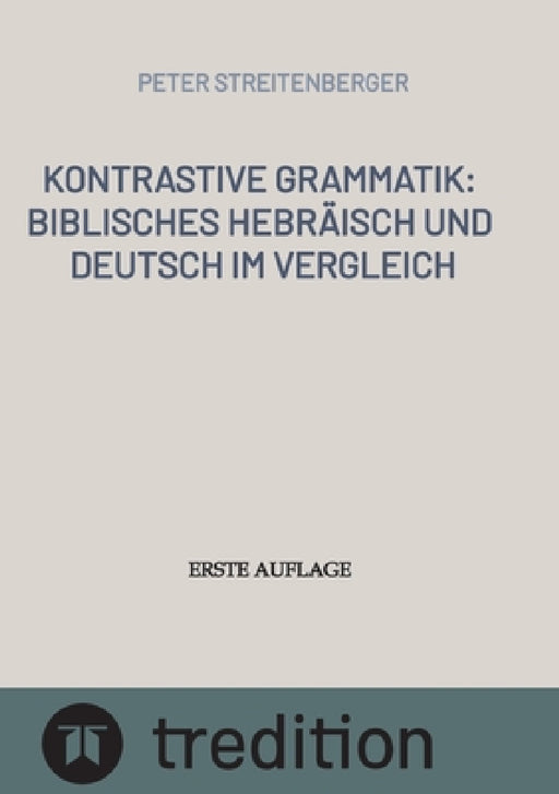 Kontrastive Grammatik: Biblisches Hebräisch und Deutsch im Vergleich by Peter Streitenberger