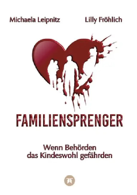 Familiensprenger - Der juristische Ratgeber über Inobhutnahme, Sorgerechtskonflikte, Behördenversagen und staatliche Eingriffe in Familien: Wenn Behör by Lilly Fröhlich