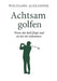Achtsam golfen: Wenn der Ball fliegt und du bei dir ankommst by Wolfgang Alexander