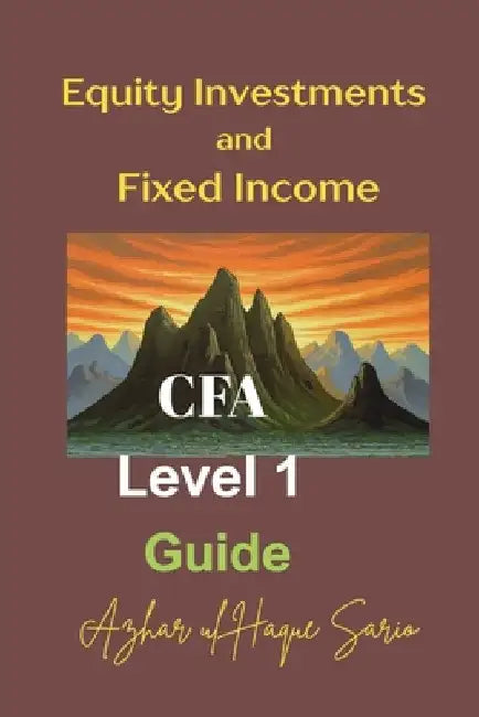 Equity Investments and Fixed Income: CFA Level 1 Guide by Sario, Azhar Ul Haque