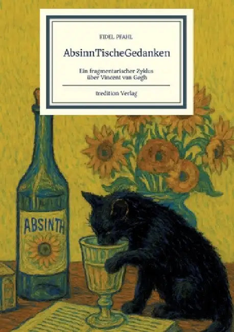 AbsinnTischeGedanken: Ein fragmentarischer Zyklus über Vincent van Gogh by Fidel Pfahl