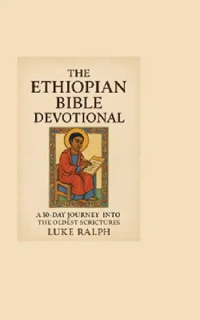 The Ethiopian Bible Devotional: 30-day journey into the oldest Christian scriptures by Luke Ralph