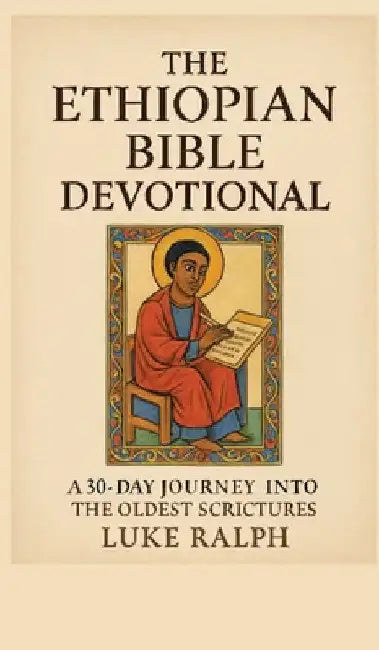The Ethiopian Bible Devotional: 30-day journey into the oldest Christian scriptures by Luke Ralph