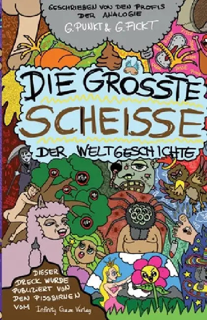 Die größte Scheiße der Weltgeschichte: Der größte Müll in Buchform! by Infinity Gaze Studios