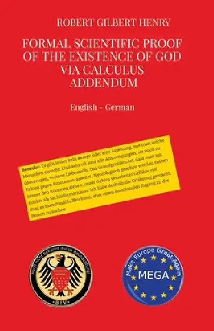 Formal Scientific Proof of the Existence of God via Calculus - Addendum: Formalwissenschaftlicher Beweis der Existenz Gottes über Kalkül - Addendum by Robert Gilbert Henry, Stefan Radomski