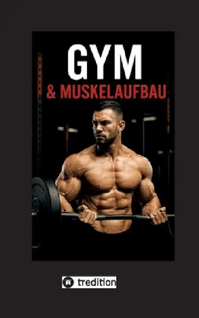 Gym und Muskelaufbau: "Der ultimative Leitfaden für effektives Training und nachhaltigen Muskelaufbau" by Susanne Heiler