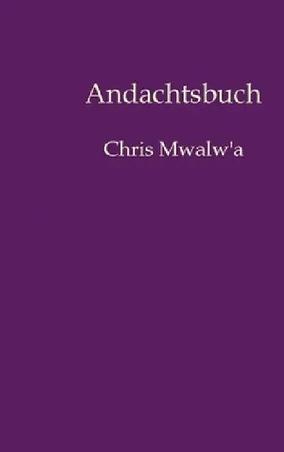 Andachtsbuch: Chris Mwalw'a by Chris Mwalw'a