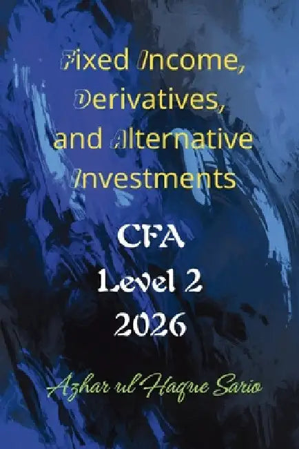 Fixed Income, Derivatives, and Alternative Investments: CFA Level 2 2026 by Sario, Azhar Ul Haque