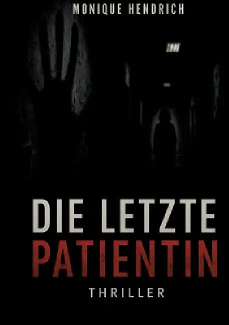 Die letzte Patientin by Monique Hendrich