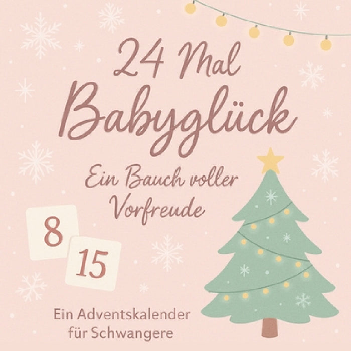 24 Mal Babyglück: Ein Bauch voller Vorfreude - Ein Adventskalender für Schwangere by Leachim Sachet