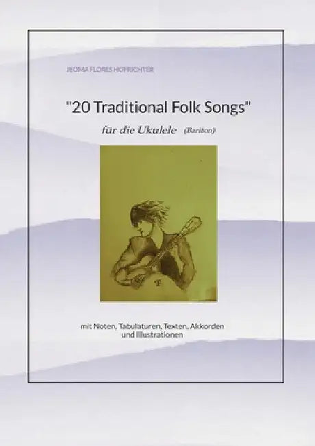 20 Traditional Folk-Songs für Ukulele (Bariton): mit Noten, Tabulaturen, Texten, Akkorden und Illustrationen by Jeoma Flores Hofrichter